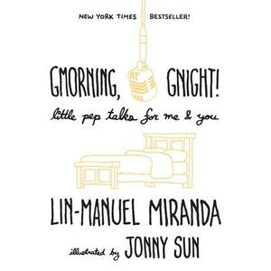 Gmorning, Gnight!: Little Pep Talks for Me & You -- Lin-Manuel Miranda